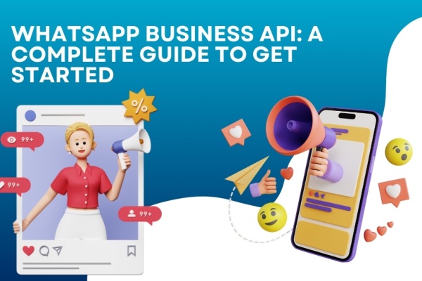 WhatsApp Business API: A Complete Guide to Get Started