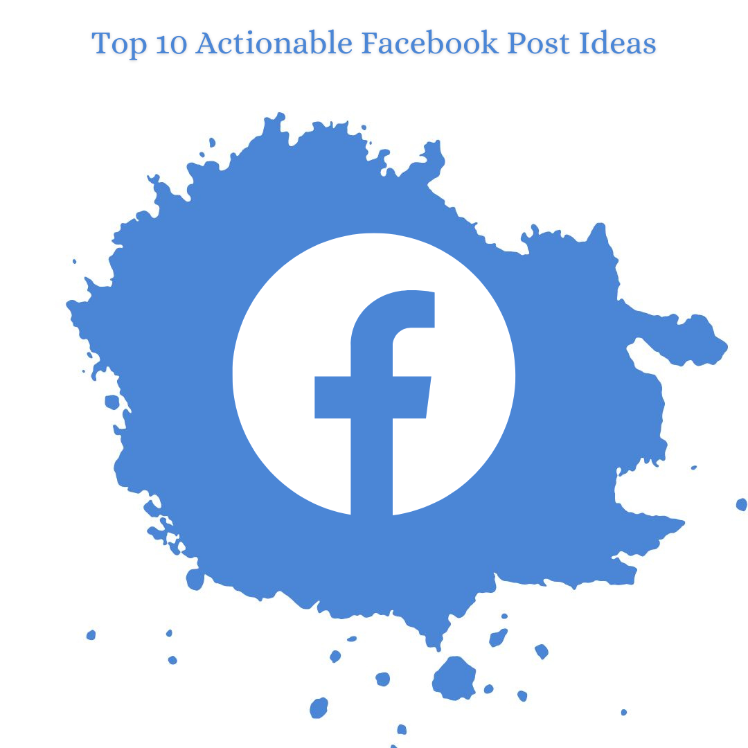 
Top 10 Actionable Facebook Post Ideas